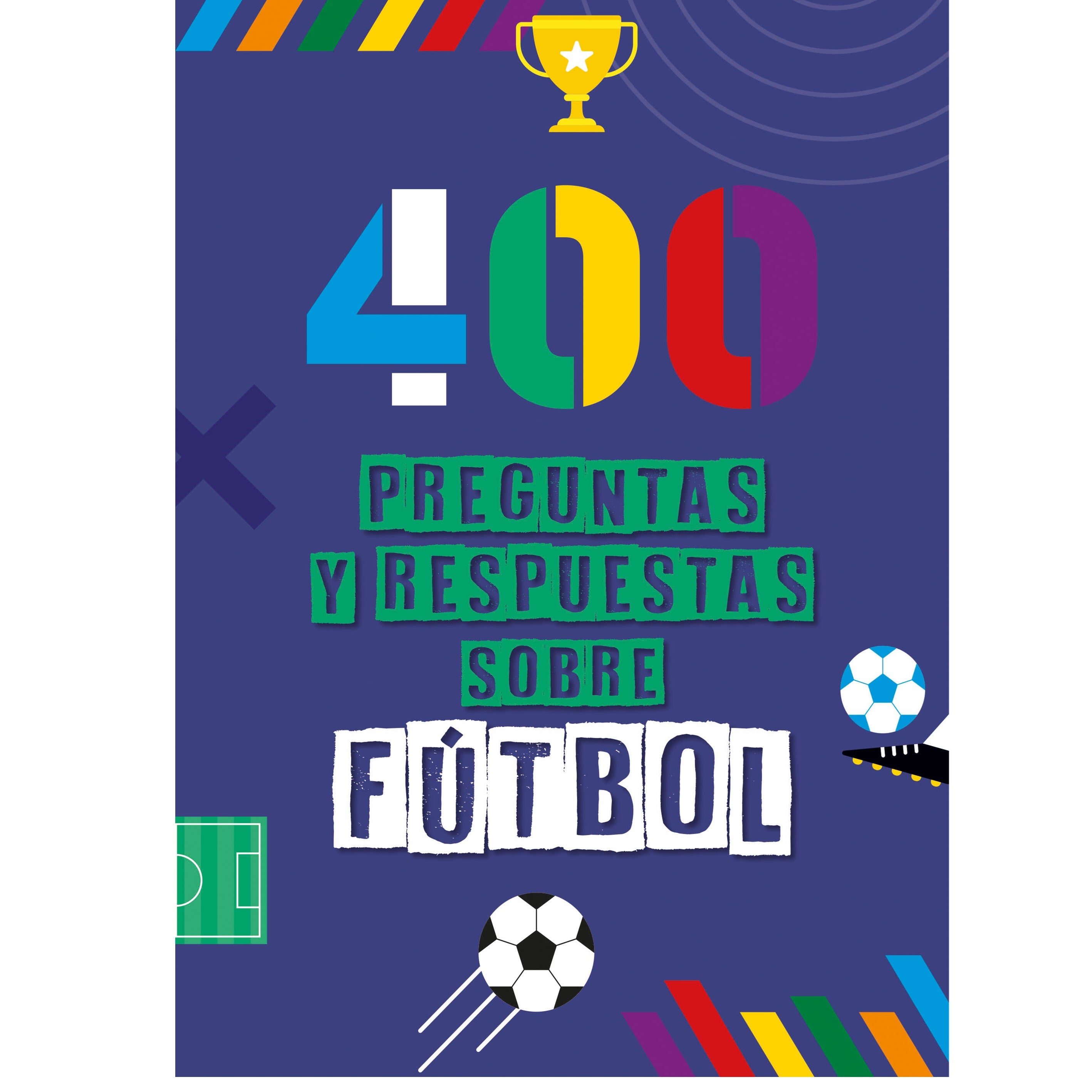 400 preguntas y respuestas sobre el fútbol 400 preguntas y respuestas sobre el fútbol